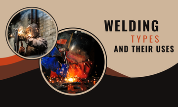Welding Types and Their Uses